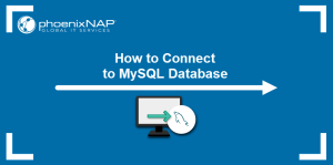 How to Connect to MySQL Database | phoenixNAP KB