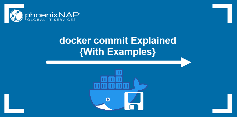 The docker commit command explained, with examples.