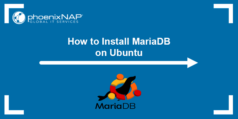 How to install MariaDB on Ubuntu - a tutorial.