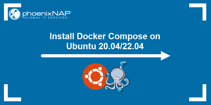 Install Docker Compose on Ubuntu 20.04 and 22.04.