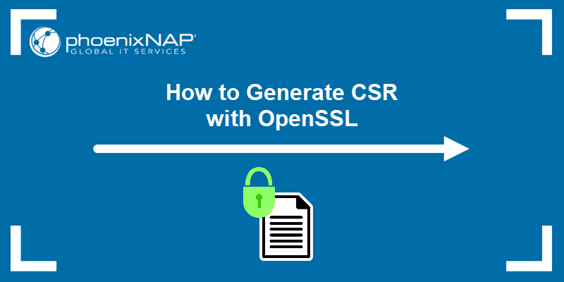 How to generate a CSR with OpenSSL - a tutorial.