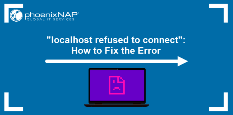 Localhost Refused To Connect: 6 Ways To Fix