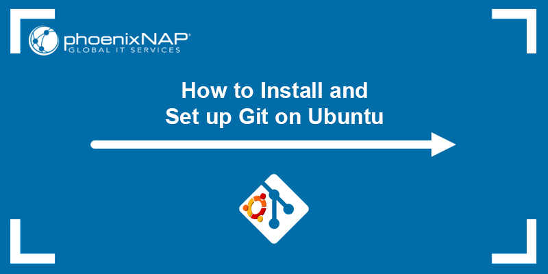 How to install and set up Git on Ubuntu - a tutorial.