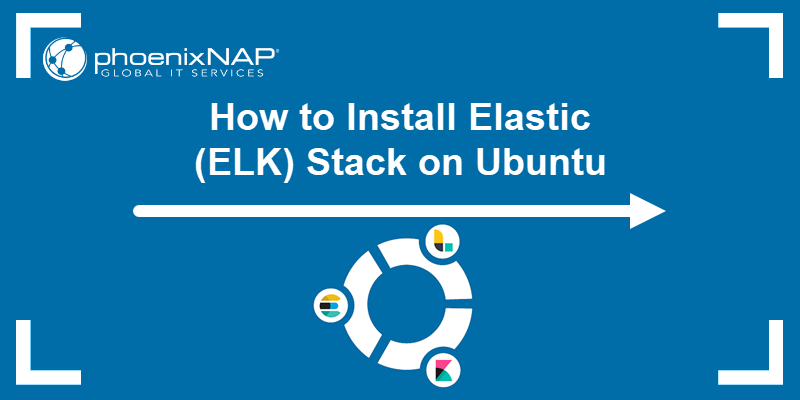 Steps to install the Elastic (ELK) stack on Ubuntu.