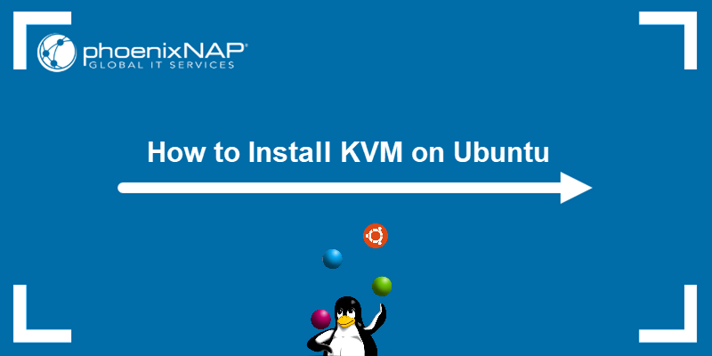 How to Install KVM on Ubuntu - a tutorial.