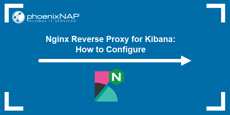 Nginx Reverse Proxy for Kibana: How to Configure