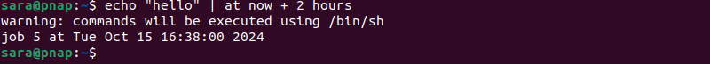 echo "hello" | at now + 2 hours terminal output