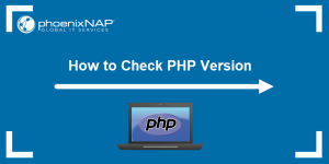 How to Check PHP Version | phoenixNAP KB