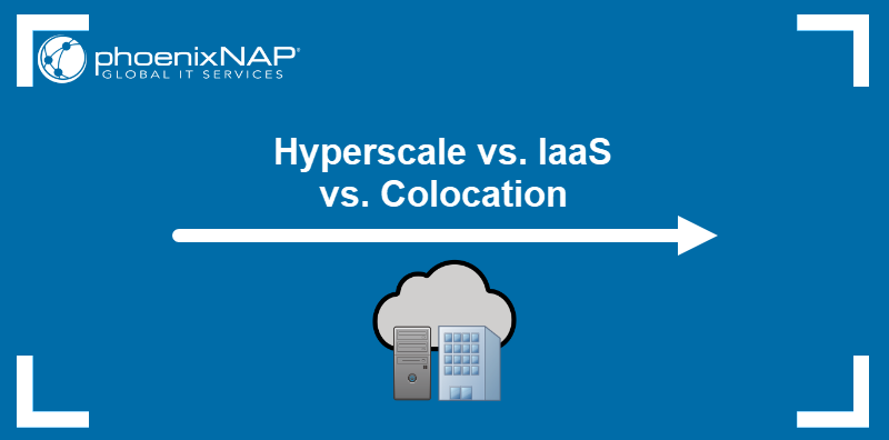 Hyperscale vs. IaaS vs. Colocation