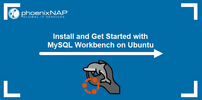 Install and Get Started with MySQL Workbench on Ubuntu.