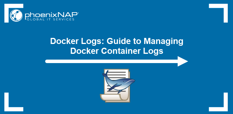 Docker logs: guide to managing Docker container logs.