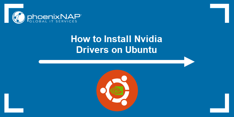 How to install Nvidia drivers on Ubuntu - a tutorial.