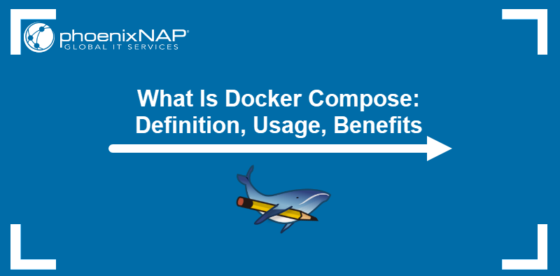 What is Docker Compose: Definition, Usage, Benefits