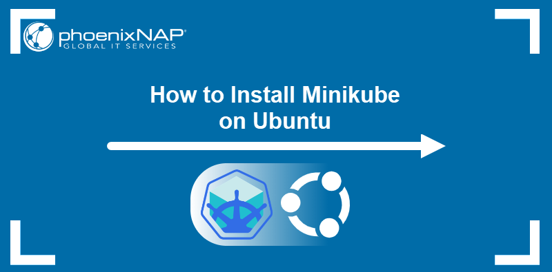 How to install Minikube on Ubuntu.