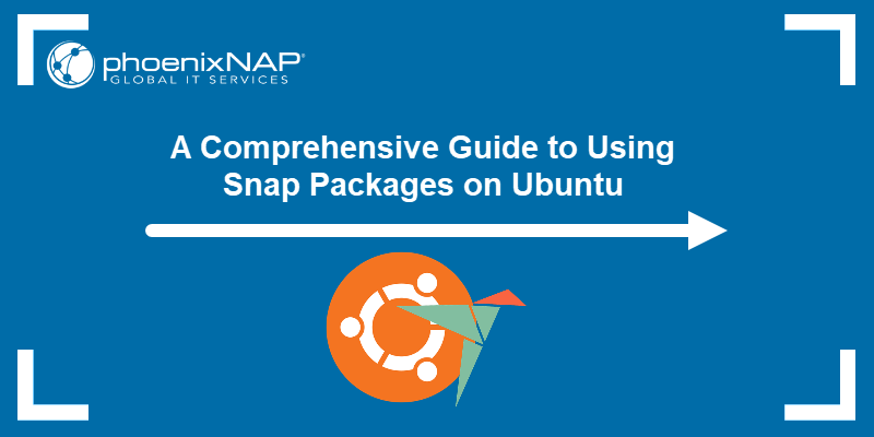 A Comprehensive Guide to Using Snap Packages on Ubuntu