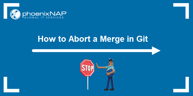 How to abort a merge in Git - a tutorial.