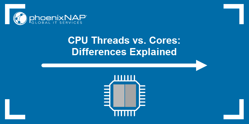 CPU Threads vs. Cores: Differences Explained