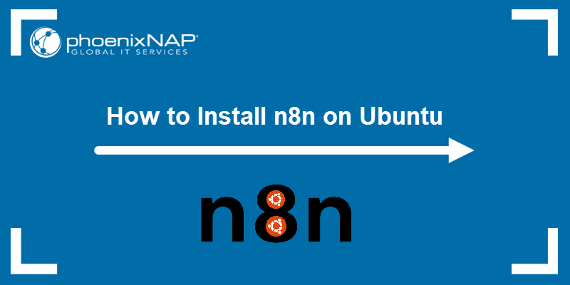 How to install n8n on Ubuntu - a tutorial.