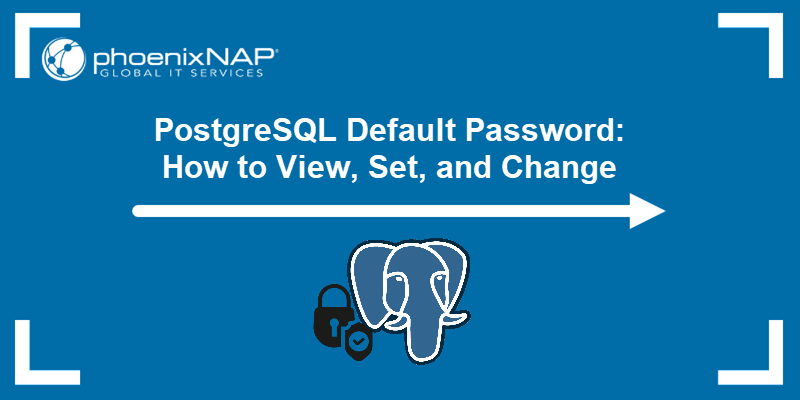View, set, and change PostgreSQL password - a tutorial.