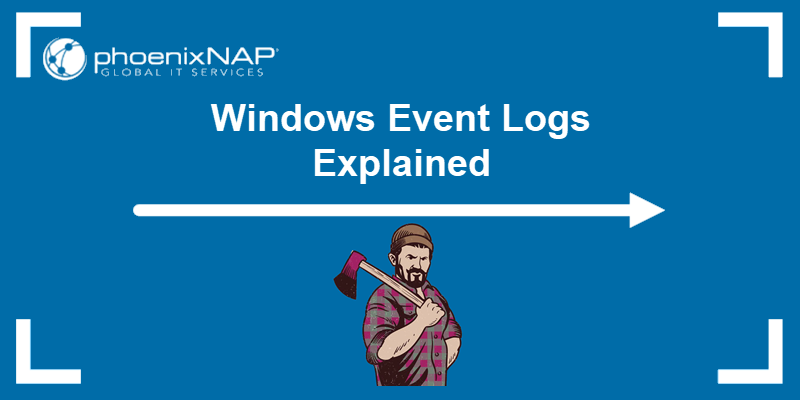 Windows Event Logs Explained.