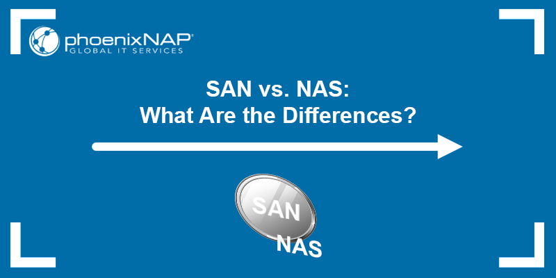 SAN vs. NAS: What Are the Differences?