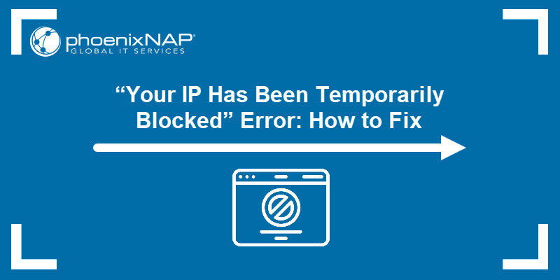 “Your IP Has Been Temporarily Blocked” Error: How to Fix