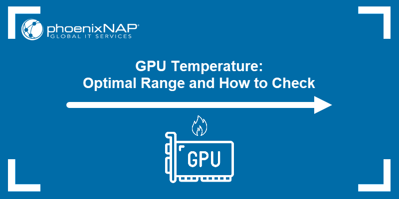 GPU Temperature: Optimal Range and How to Check