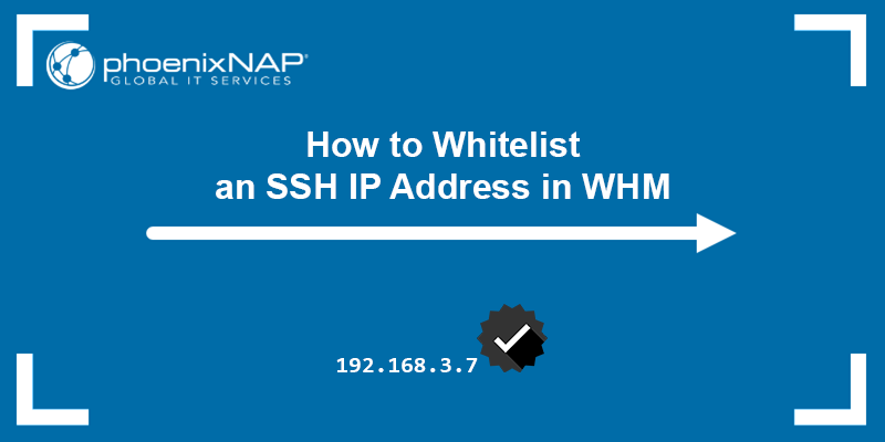 How to whitelist an SSH IP address in WHM - a tutorial.