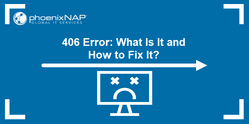 406 Error: What Is It and How to Fix It?
