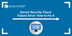 Kernel Security Check Failure Error: How to Fix It | phoenixNAP KB