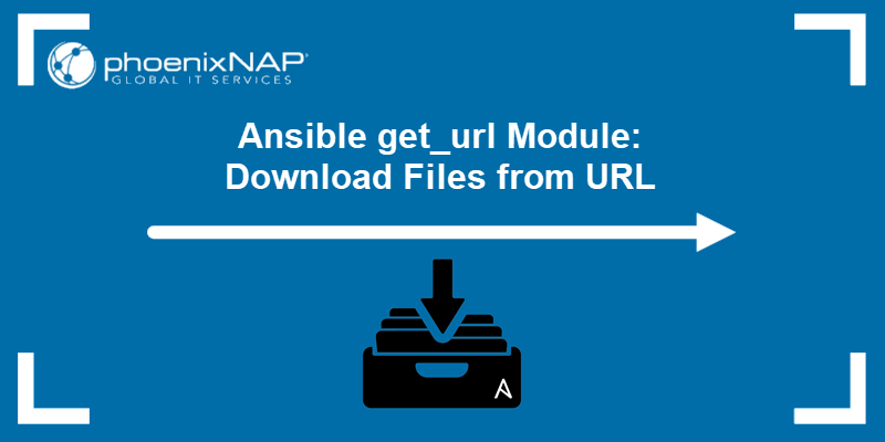 Using get_url to download files in Ansible.