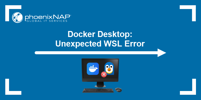 Docker Desktop: Unexpected WSL error.