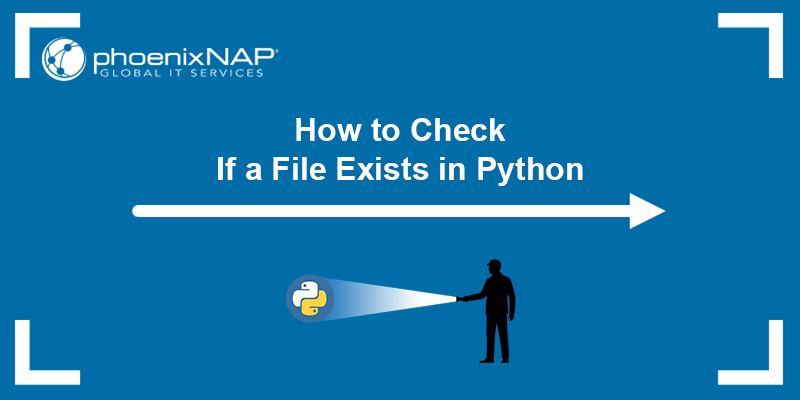 How to check if a file exists in Python - a tutorial.