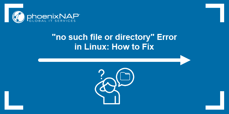 "no such file or directory" Error in Linux: How to Fix