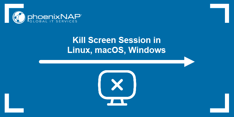 Kill Screen Session in Linux, macOS, Windows