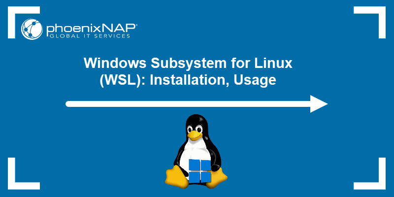 Windows Subsystem for Linux (WSL): Installation, Usage