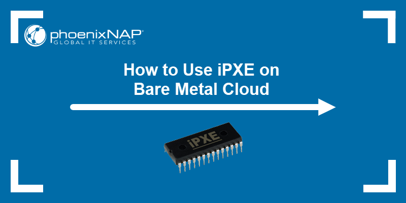 How to use iPXE on Bare Metal Cloud.