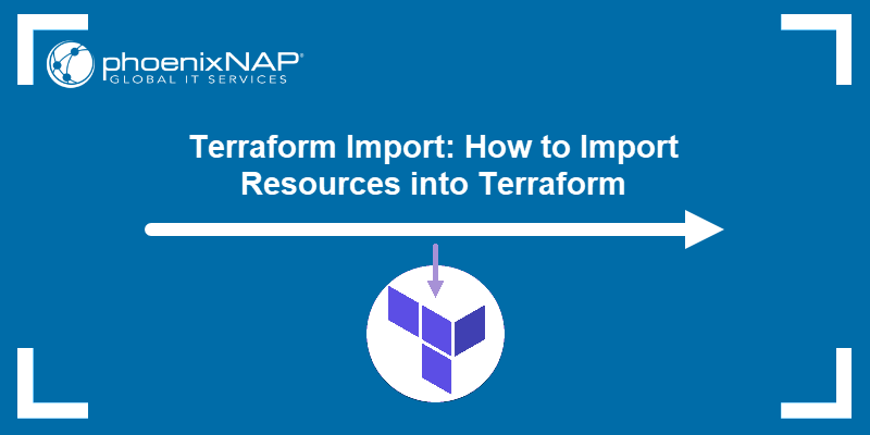 Terraform Import: How to Import Resources into Terraform