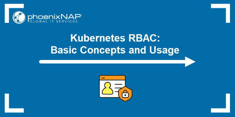 Kubernetes RBAC: Basic Concepts and Usage