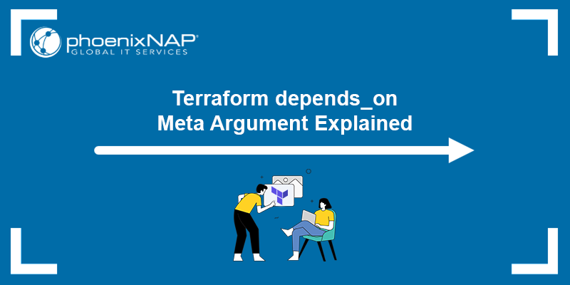 Terraform depends_on meta argument explained.